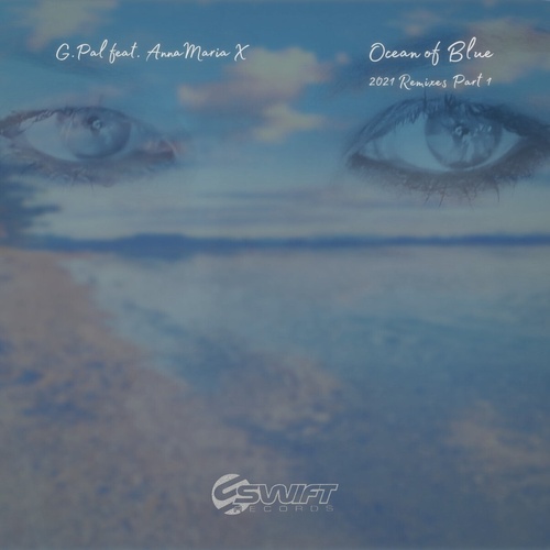 G.Pal, Anna Maria X - Ocean of Blue - 2021 Remixes Part 1 [SWIFT2023]